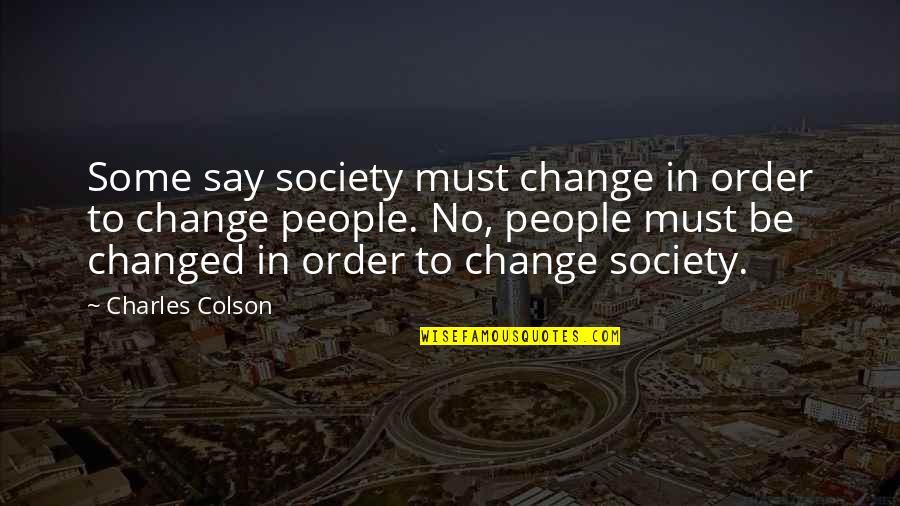 Ramstein Quotes By Charles Colson: Some say society must change in order to