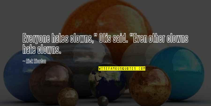 Ramta Jogi Quotes By Rick Riordan: Everyone hates clowns," Otis said. "Even other clowns