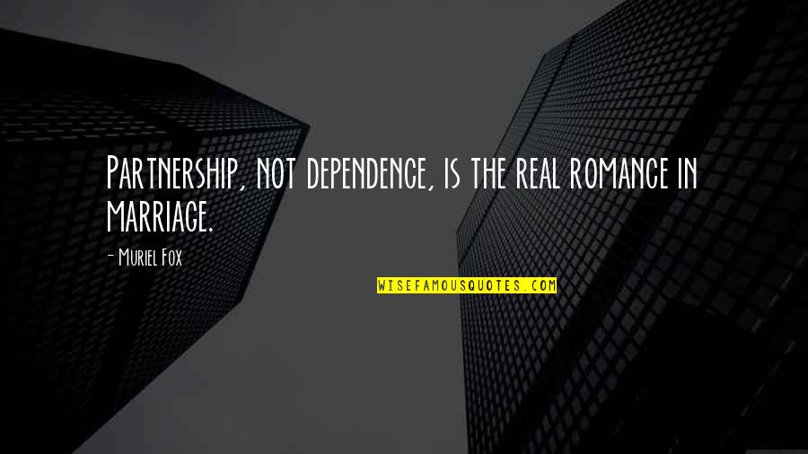 Ramtha School Quotes By Muriel Fox: Partnership, not dependence, is the real romance in