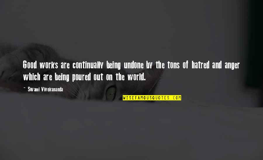 Ramtha School Quotes By Swami Vivekananda: Good works are continually being undone by the