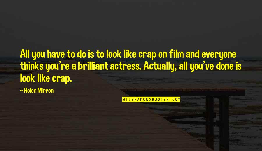 Ramunas Siskauskas Quotes By Helen Mirren: All you have to do is to look Ramunas Siskauskas Quotes By Helen Mirren: All you have to do is to look
