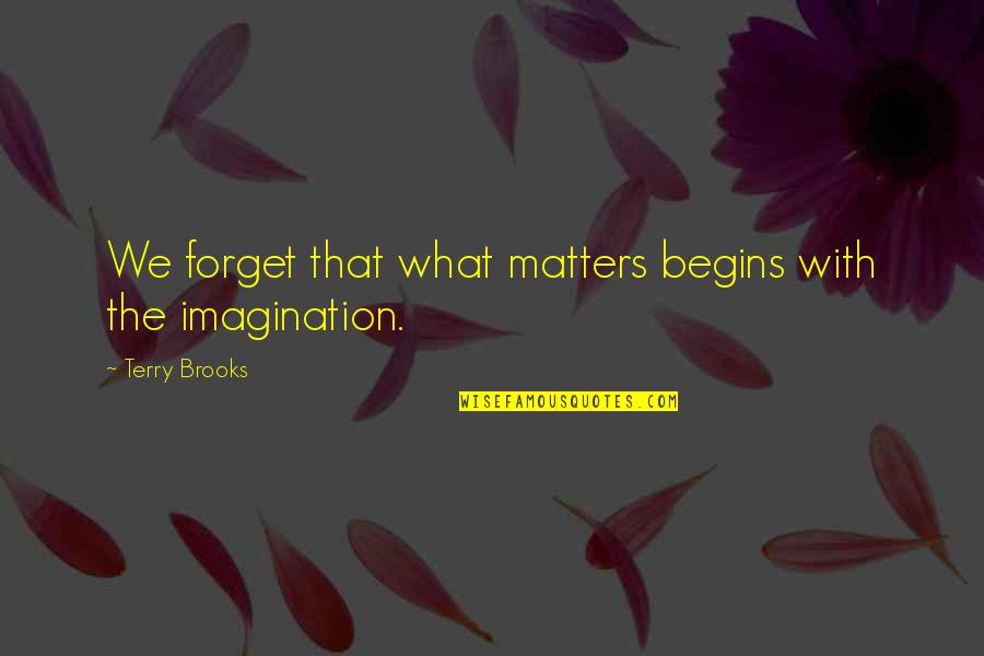 Ramundo Pizza Quotes By Terry Brooks: We forget that what matters begins with the