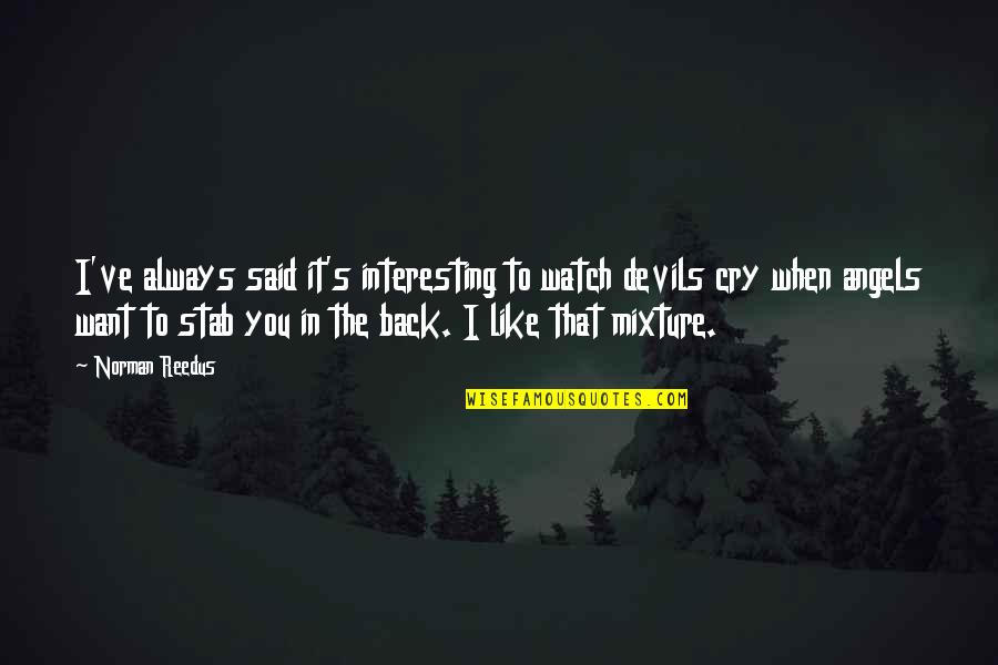 Ramundos Cincinnati Quotes By Norman Reedus: I've always said it's interesting to watch devils