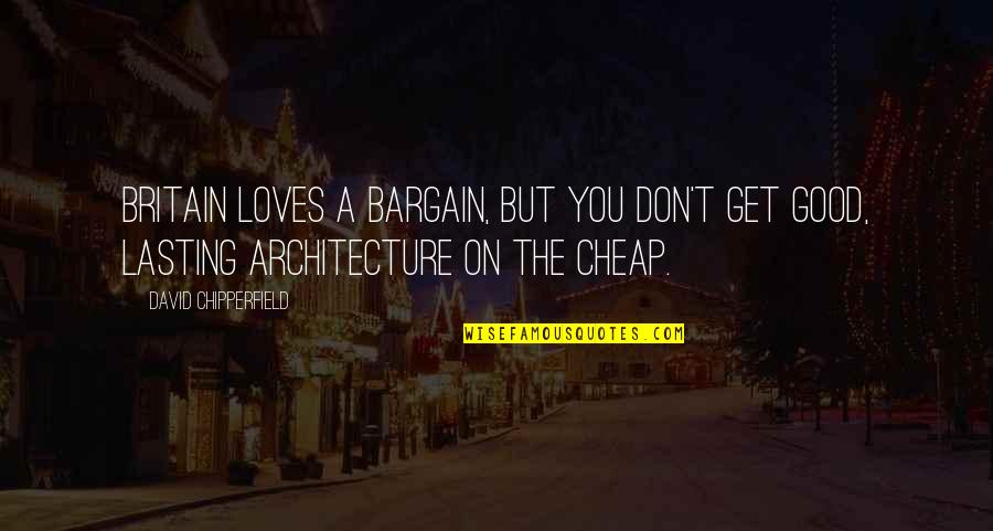 Ramune Japanese Quotes By David Chipperfield: Britain loves a bargain, but you don't get Ramune Japanese Quotes By David Chipperfield: Britain loves a bargain, but you don't get