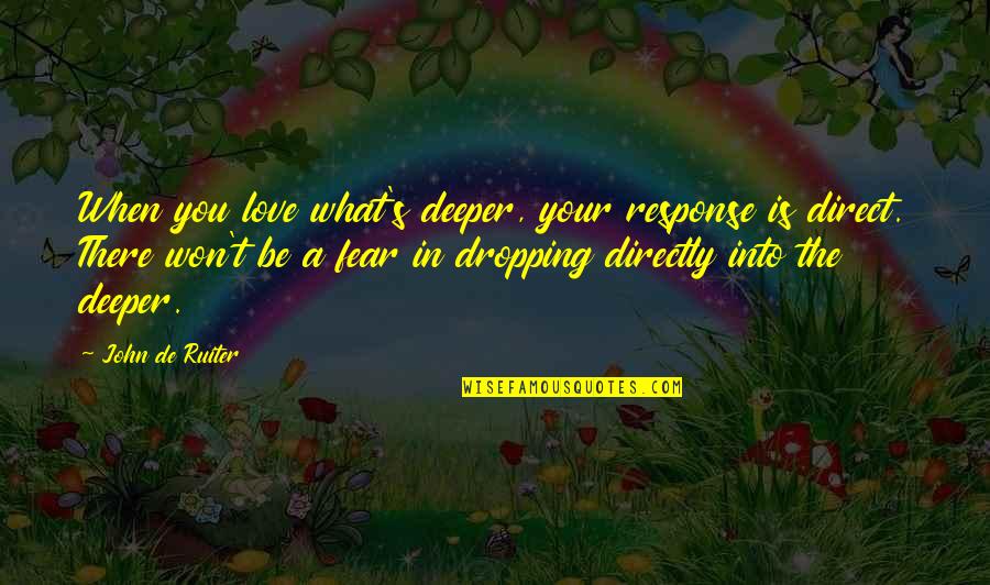 Ramune Japanese Quotes By John De Ruiter: When you love what's deeper, your response is Ramune Japanese Quotes By John De Ruiter: When you love what's deeper, your response is