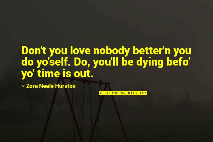 Ramus Quotes By Zora Neale Hurston: Don't you love nobody better'n you do yo'self. Ramus Quotes By Zora Neale Hurston: Don't you love nobody better'n you do yo'self.