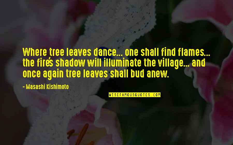 Ramyar Feizi Quotes By Masashi Kishimoto: Where tree leaves dance... one shall find flames...