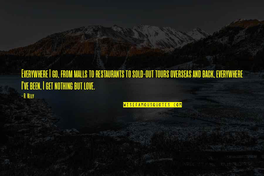Ramzan 3rd Ashra Quotes By R. Kelly: Everywhere I go, from malls to restaurants to Ramzan 3rd Ashra Quotes By R. Kelly: Everywhere I go, from malls to restaurants to