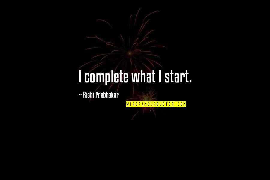 Ramzi Abdelwaheb Quotes By Rishi Prabhakar: I complete what I start. Ramzi Abdelwaheb Quotes By Rishi Prabhakar: I complete what I start.