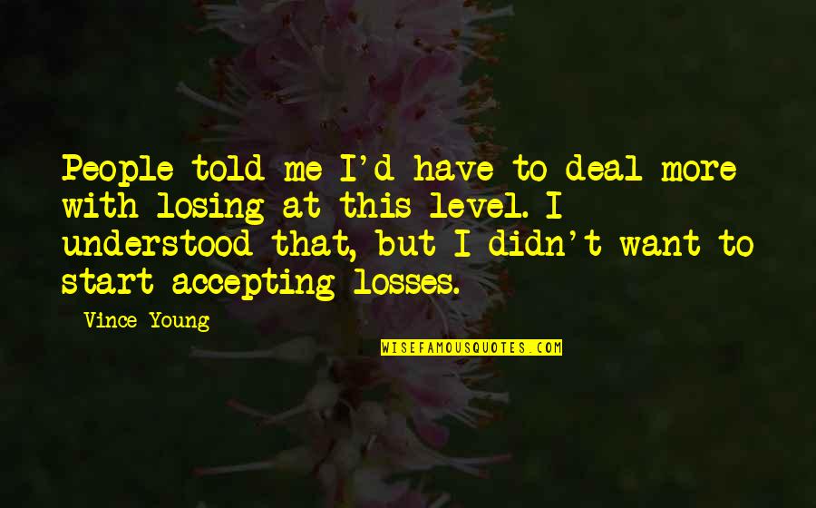 Ramzi Abdelwaheb Quotes By Vince Young: People told me I'd have to deal more Ramzi Abdelwaheb Quotes By Vince Young: People told me I'd have to deal more