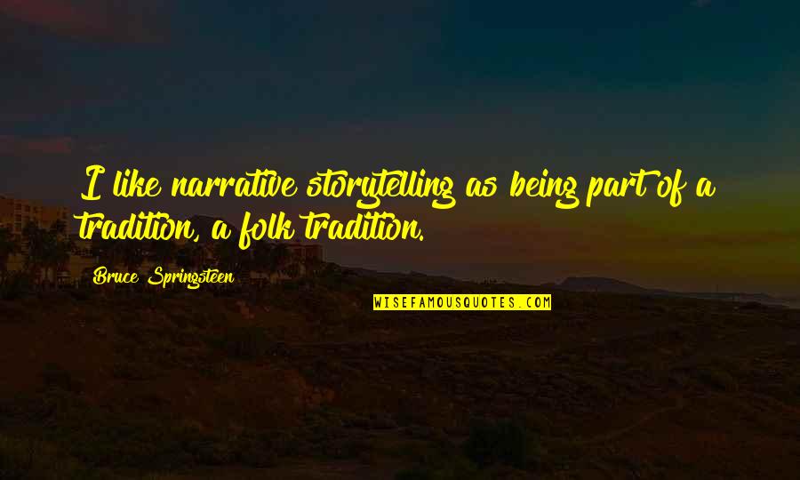 Ramzi Quotes By Bruce Springsteen: I like narrative storytelling as being part of Ramzi Quotes By Bruce Springsteen: I like narrative storytelling as being part of