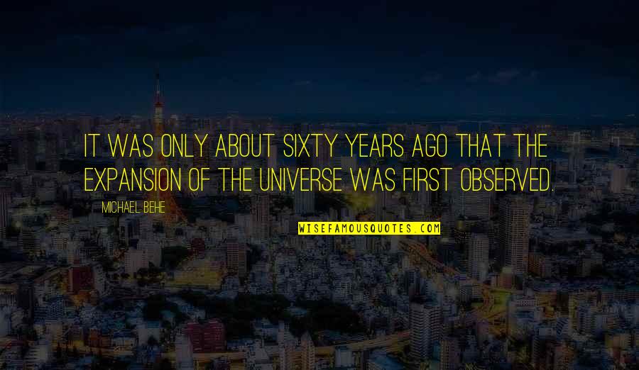 Ramziya Shakirova Quotes By Michael Behe: It was only about sixty years ago that Ramziya Shakirova Quotes By Michael Behe: It was only about sixty years ago that