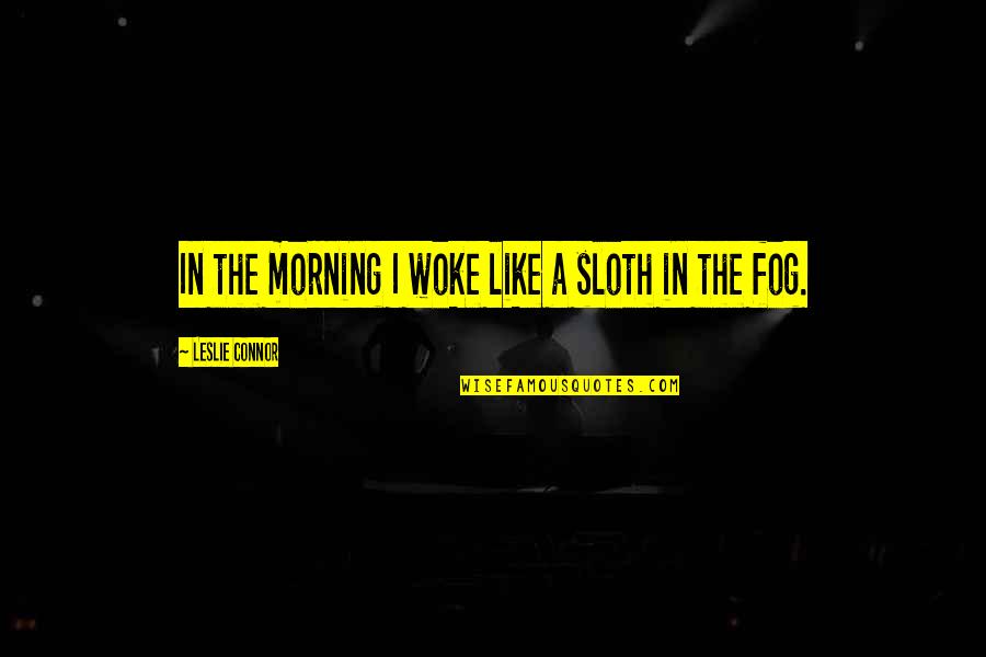 Ramzy Hattar Quotes By Leslie Connor: In the morning I woke like a sloth