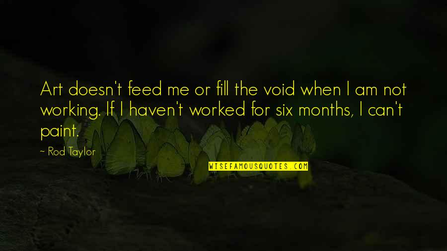 Ran 1985 Quotes By Rod Taylor: Art doesn't feed me or fill the void Ran 1985 Quotes By Rod Taylor: Art doesn't feed me or fill the void