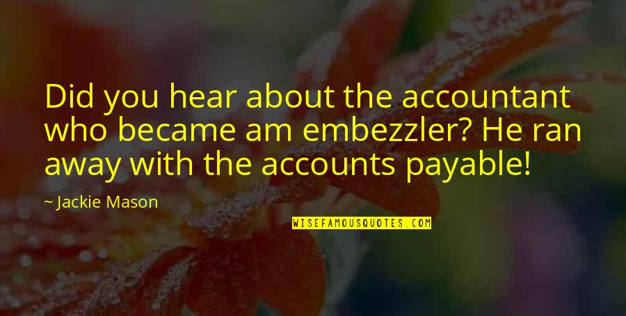Ran Away Quotes By Jackie Mason: Did you hear about the accountant who became Ran Away Quotes By Jackie Mason: Did you hear about the accountant who became