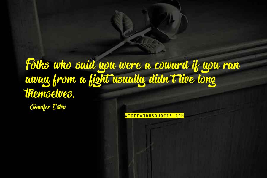 Ran Away Quotes By Jennifer Estep: Folks who said you were a coward if Ran Away Quotes By Jennifer Estep: Folks who said you were a coward if