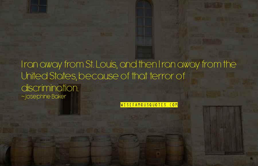 Ran Away Quotes By Josephine Baker: I ran away from St. Louis, and then Ran Away Quotes By Josephine Baker: I ran away from St. Louis, and then