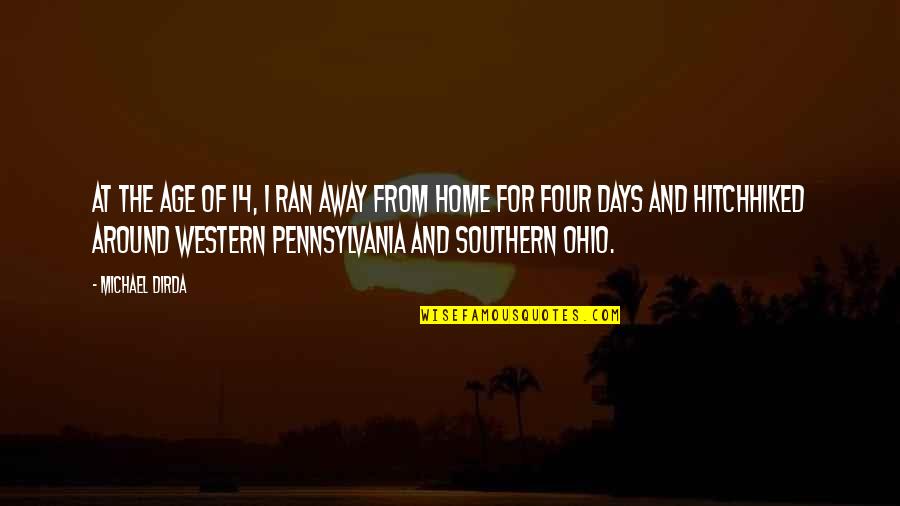 Ran Away Quotes By Michael Dirda: At the age of 14, I ran away Ran Away Quotes By Michael Dirda: At the age of 14, I ran away