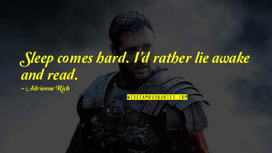 Ran Kurosawa Quotes By Adrienne Rich: Sleep comes hard. I'd rather lie awake and Ran Kurosawa Quotes By Adrienne Rich: Sleep comes hard. I'd rather lie awake and