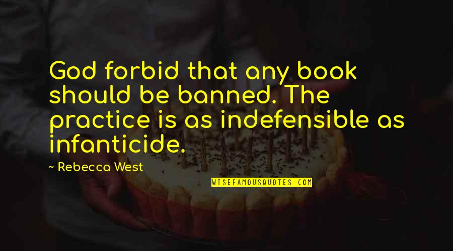Rana Husseini Quotes By Rebecca West: God forbid that any book should be banned. Rana Husseini Quotes By Rebecca West: God forbid that any book should be banned.