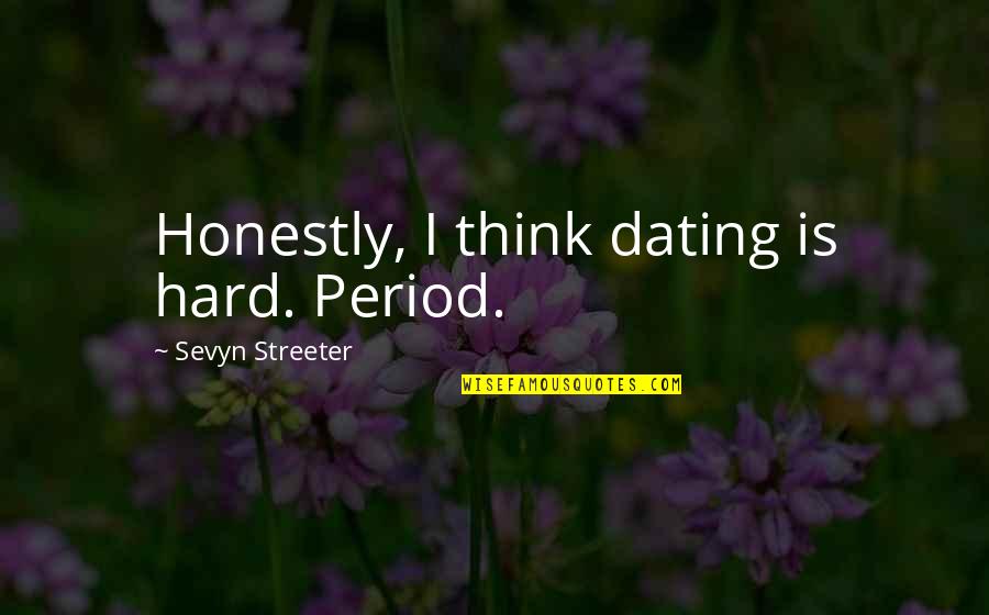 Rana Husseini Quotes By Sevyn Streeter: Honestly, I think dating is hard. Period. Rana Husseini Quotes By Sevyn Streeter: Honestly, I think dating is hard. Period.