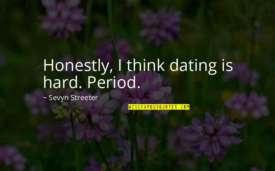 Rana Husseini Quotes By Sevyn Streeter: Honestly, I think dating is hard. Period.