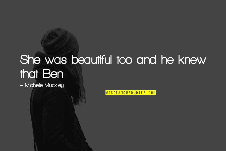 Ranabhat In Usa Quotes By Michelle Muckley: She was beautiful too and he knew that Ranabhat In Usa Quotes By Michelle Muckley: She was beautiful too and he knew that