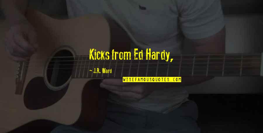 Ranae Yockey Quotes By J.R. Ward: Kicks from Ed Hardy,