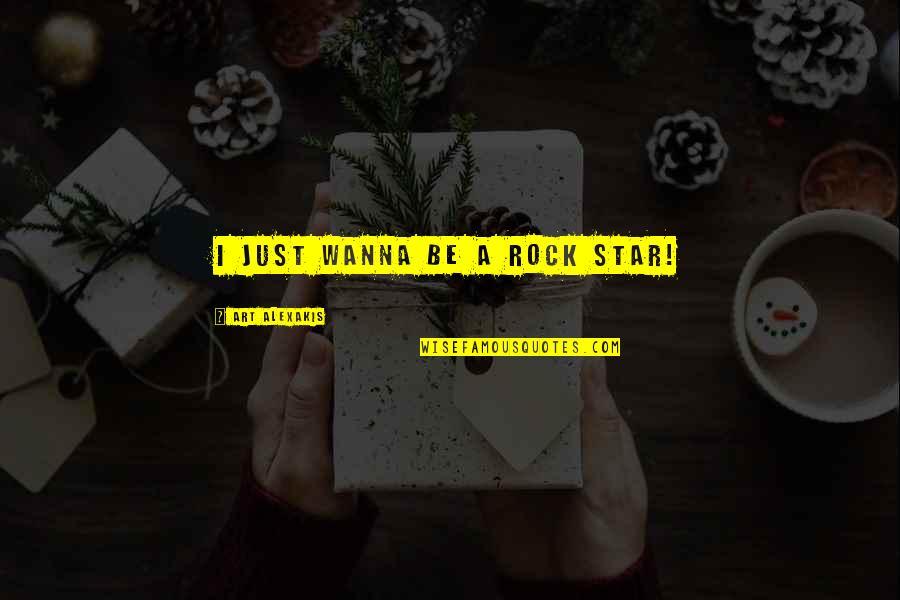 Ranallo Law Quotes By Art Alexakis: I just wanna be a rock star!