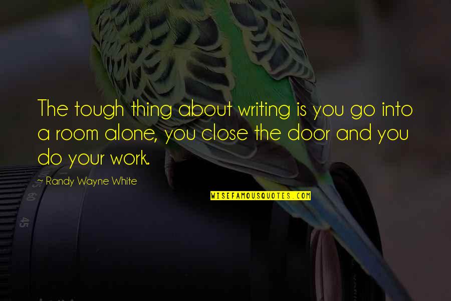 Ranallo Valores Quotes By Randy Wayne White: The tough thing about writing is you go Ranallo Valores Quotes By Randy Wayne White: The tough thing about writing is you go