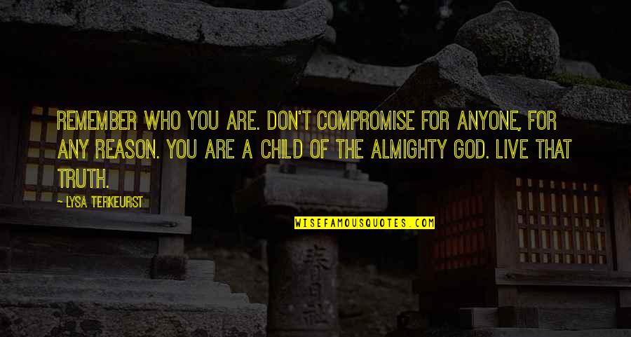 Ranandi Quotes By Lysa TerKeurst: Remember who you are. Don't compromise for anyone, Ranandi Quotes By Lysa TerKeurst: Remember who you are. Don't compromise for anyone,