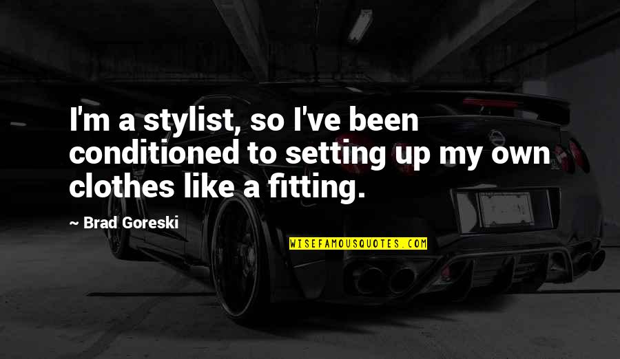 Ranardo Pearsall Quotes By Brad Goreski: I'm a stylist, so I've been conditioned to
