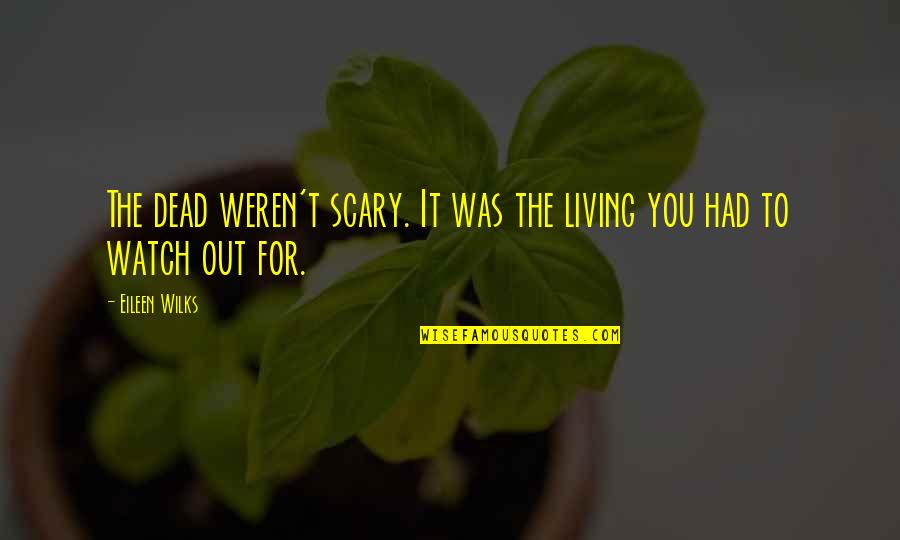 Ranardo Pearsall Quotes By Eileen Wilks: The dead weren't scary. It was the living