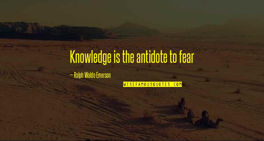 Ranardoe Quotes By Ralph Waldo Emerson: Knowledge is the antidote to fear Ranardoe Quotes By Ralph Waldo Emerson: Knowledge is the antidote to fear