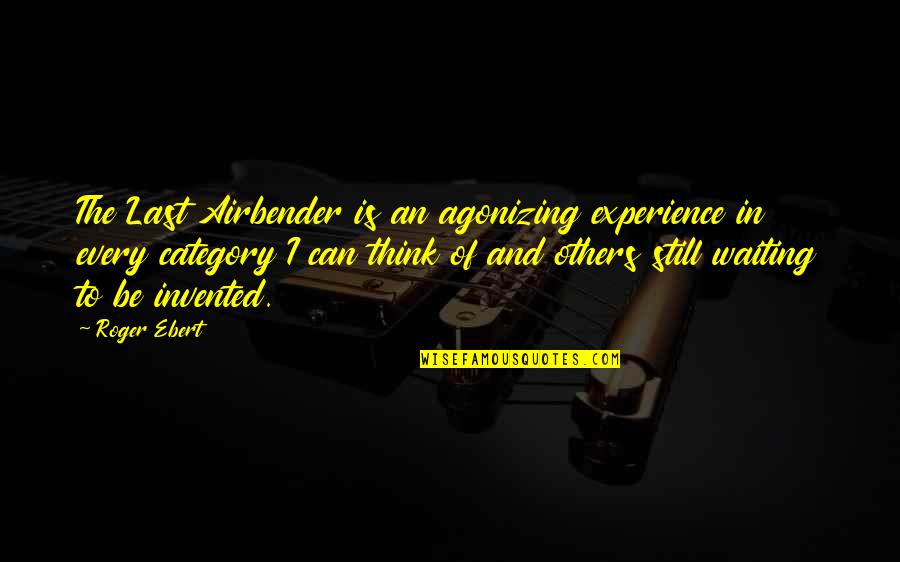 Ranardoe Quotes By Roger Ebert: The Last Airbender is an agonizing experience in Ranardoe Quotes By Roger Ebert: The Last Airbender is an agonizing experience in
