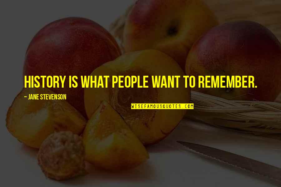 Ranasinghe Chaturani Quotes By Jane Stevenson: History is what people want to remember.