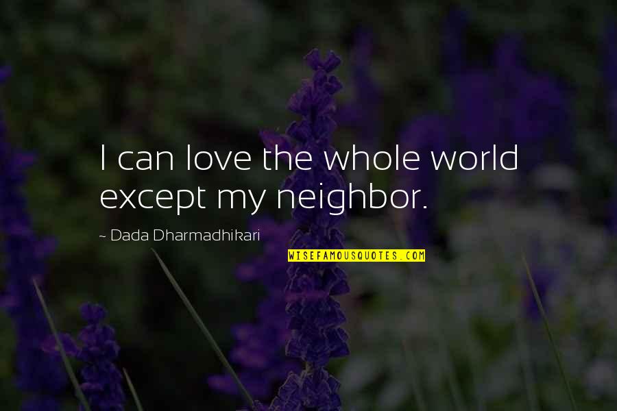 Ranathunga Gali Quotes By Dada Dharmadhikari: I can love the whole world except my