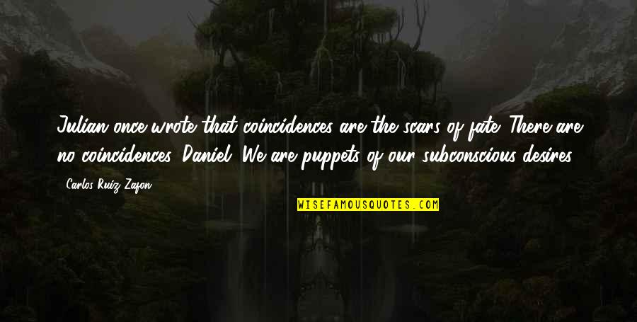 Ranathunga Karunananda Quotes By Carlos Ruiz Zafon: Julian once wrote that coincidences are the scars Ranathunga Karunananda Quotes By Carlos Ruiz Zafon: Julian once wrote that coincidences are the scars