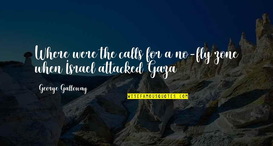 Ranathunga Karunananda Quotes By George Galloway: Where were the calls for a no-fly zone Ranathunga Karunananda Quotes By George Galloway: Where were the calls for a no-fly zone