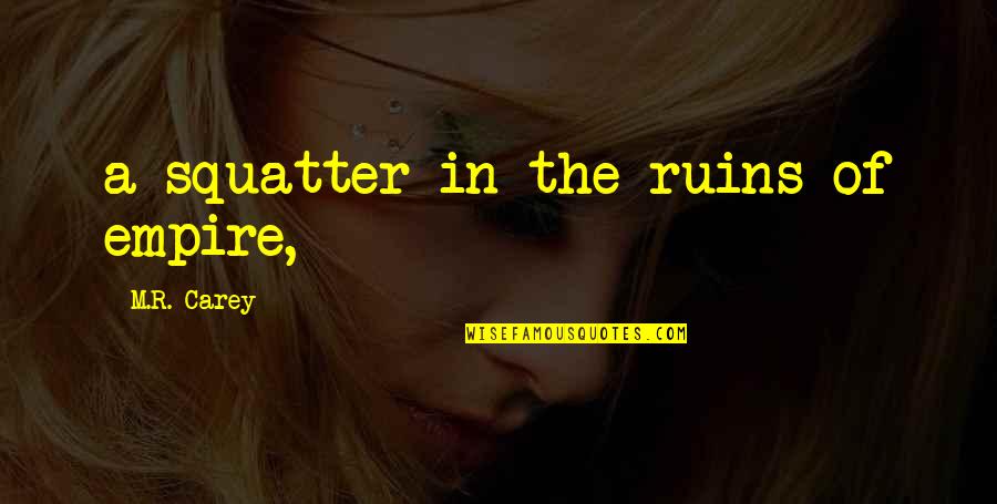 Ranathunga Karunananda Quotes By M.R. Carey: a squatter in the ruins of empire, Ranathunga Karunananda Quotes By M.R. Carey: a squatter in the ruins of empire,