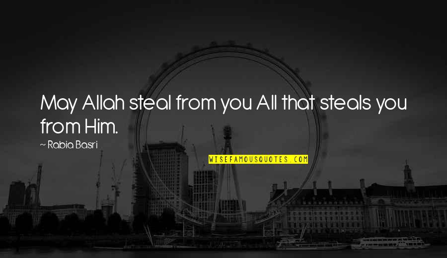 Ranatunga Motors Quotes By Rabia Basri: May Allah steal from you All that steals
