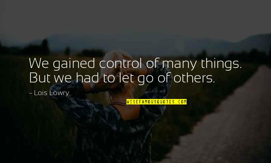 Ranatunga Sri Quotes By Lois Lowry: We gained control of many things. But we