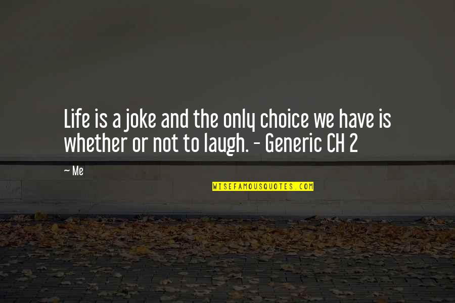Ranatunga Sri Quotes By Me: Life is a joke and the only choice