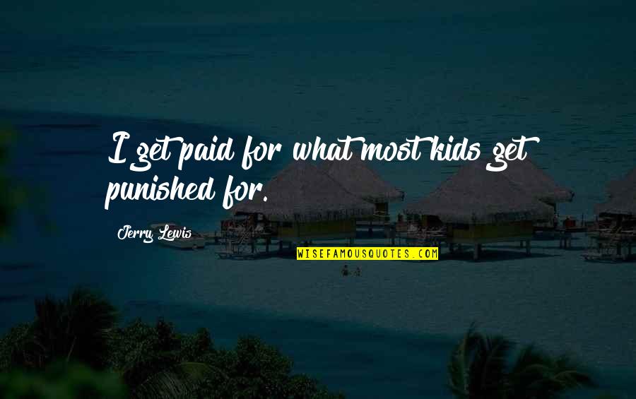 Ranatunga World Quotes By Jerry Lewis: I get paid for what most kids get