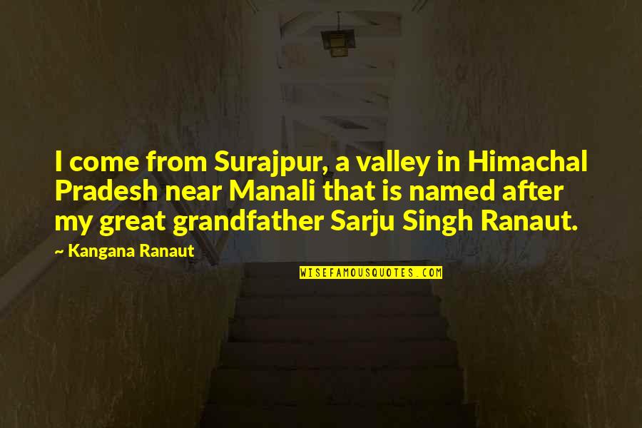 Ranaut Quotes By Kangana Ranaut: I come from Surajpur, a valley in Himachal