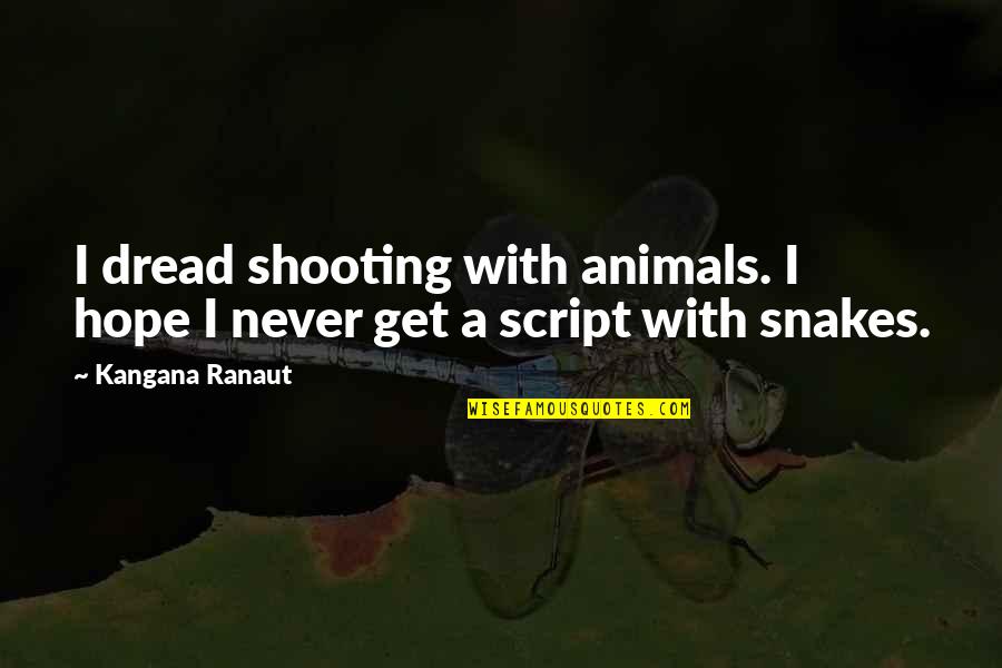 Ranaut Quotes By Kangana Ranaut: I dread shooting with animals. I hope I