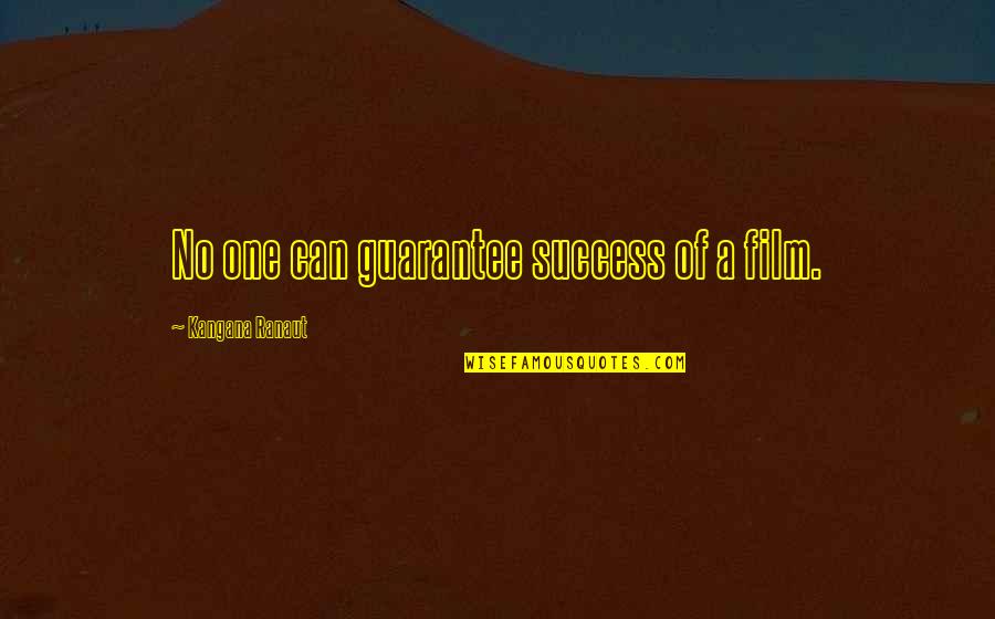 Ranaut Quotes By Kangana Ranaut: No one can guarantee success of a film. Ranaut Quotes By Kangana Ranaut: No one can guarantee success of a film.