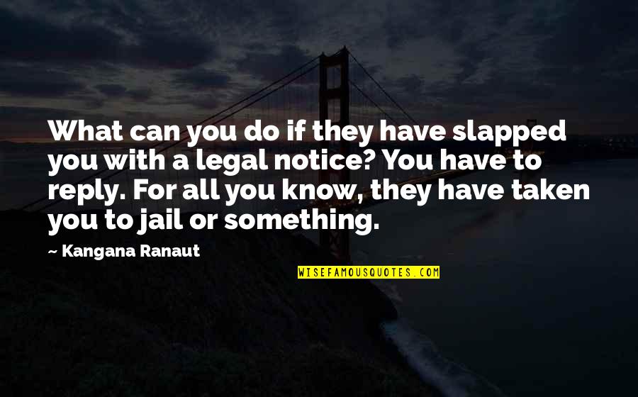 Ranaut Quotes By Kangana Ranaut: What can you do if they have slapped