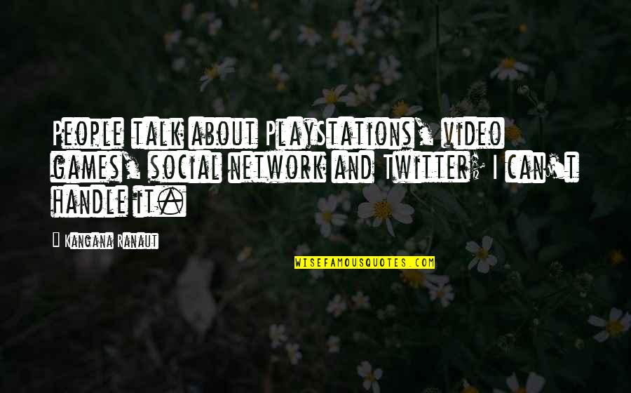 Ranaut Quotes By Kangana Ranaut: People talk about PlayStations, video games, social network