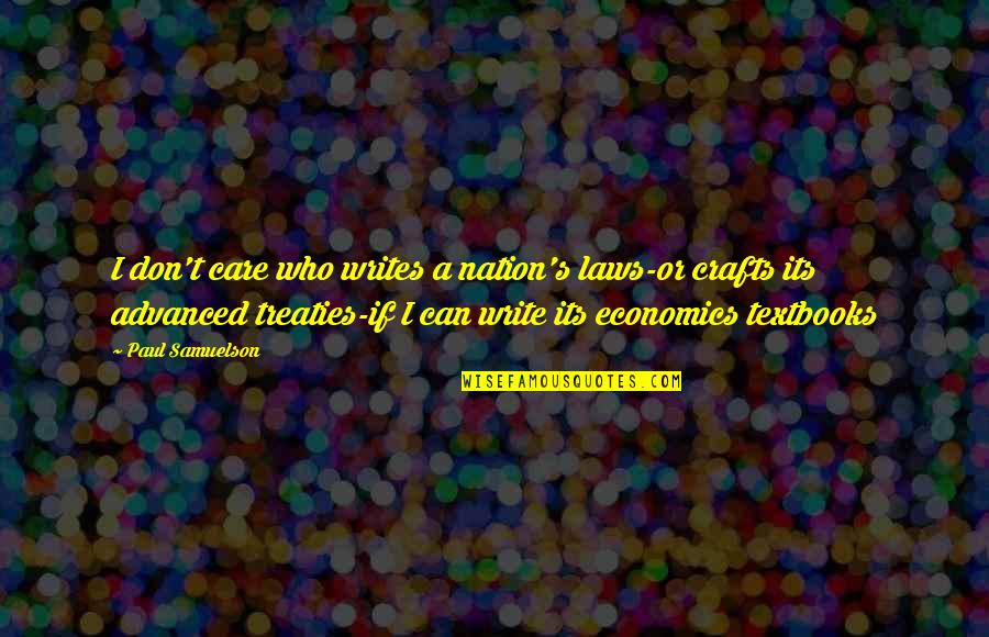 Ranaweera Motors Quotes By Paul Samuelson: I don't care who writes a nation's laws-or